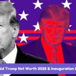 Donald Trump Net Worth 2025 & Inauguration News