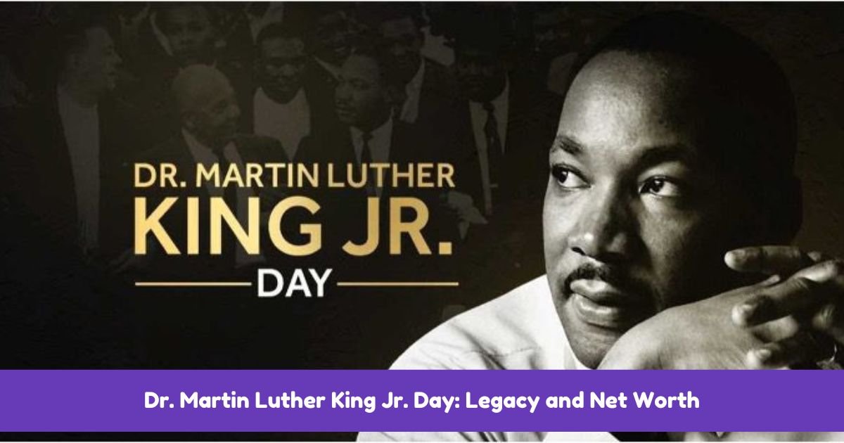 Dr. Martin Luther King Jr. Day Legacy and Net Worth