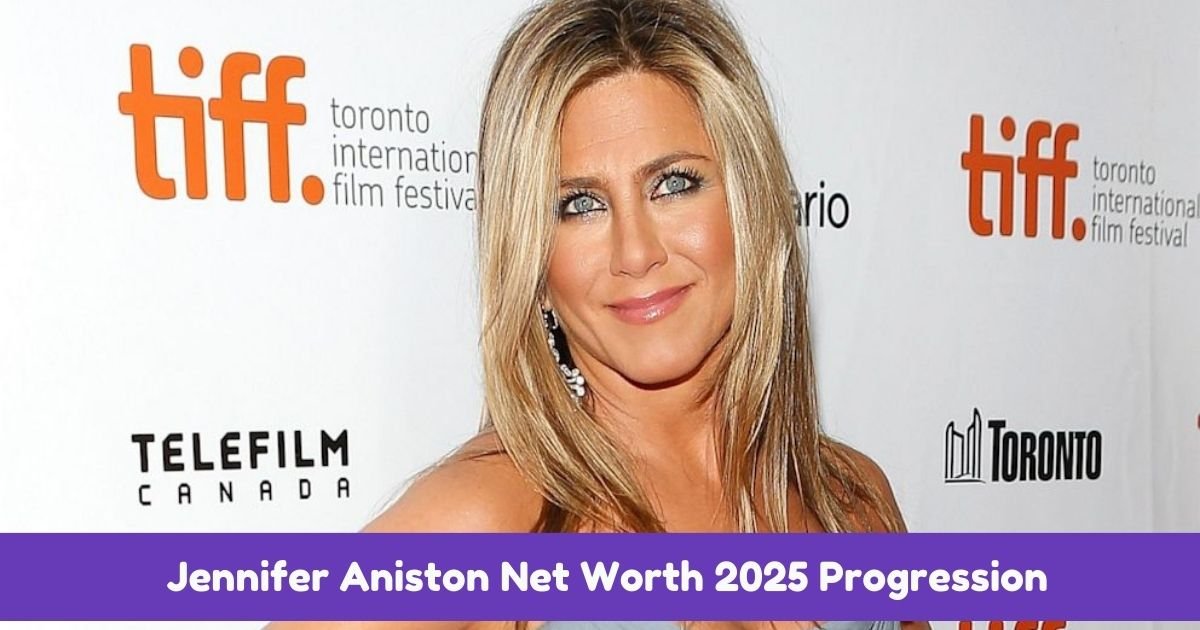 Jennifer Aniston Net Worth 2025 Progression