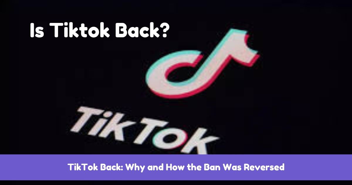 TikTok Back: Why and How the Ban Was Reversed